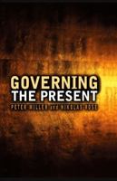 Governing the Present: Administering Economic, Social and Personal Life 0745641016 Book Cover
