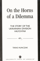 On the Horns of a Dilemma: The Story of the Ukrainian Division Halychyna 0761816615 Book Cover