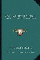 Caii Sallustii Crispi: Omnia Quae Exstant Opera (1845) 1161030360 Book Cover