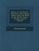 Poetry of the Pacific: Selections and Original Poems from the Poets of the Pacific States 1274284953 Book Cover