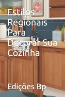 Estilos Regionais Para Decorar Sua Cozinha (Decoração De Casa Em Língua Portuguesa) B0CH2B9PWF Book Cover