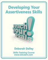 Developing Your Assertiveness Skills and Confidence in Your Communication to Achieve Success: How to Build Your Confidence and Assertiveness to Handle Difficult Situations and People Successfully. Inc 1849370575 Book Cover