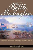The Battle of Stonington: Torpedoes, Submarines, and Rockets in the War of 1812 0870212796 Book Cover