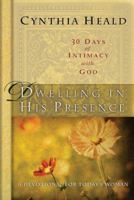 Dwelling in His Presence / 30 Days of Intimacy with God: A Devotional for Today's Woman 1615210245 Book Cover