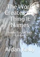 The Word Creates the Thing It Names: Poems for the 21st Century B08MHMXFTT Book Cover