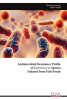 Antimicrobial Resistance Profile of Enterococcus Species Isolated from Fish Ponds 9999316263 Book Cover