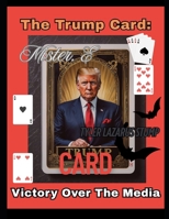 The Trump Card: Victory Over The Media (SummerTIME Special: A Concoction of Connection Created By The Man of The Hour) B0FCYVFT2X Book Cover