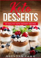 Keto Desserts: 30 Healthy Keto Dessert Recipes: Everyday Easy Keto Desserts and Sugar Free Sweet Keto Diet Desserts 1724566016 Book Cover