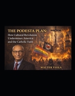 The Podesta Plan: How Cultural Revolution Undermines America and the Catholic Faith B0GGQYCH5X Book Cover