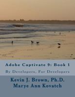 Adobe Captivate 9: Book 1: By Developers, for Developers 0692567100 Book Cover