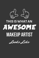This Is What An Awesome Makeup Artist Looks Like Notebook: Lined Journal, 120 Pages, 6 x 9, Matte Finish 1674830734 Book Cover