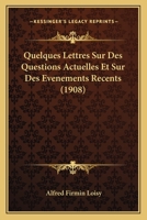 Quelques Lettres Sur Des Questions Actuelles: Et Sur Des Evenements Recents 116023423X Book Cover