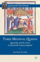 Three Medieval Queens: Queenship and the Crown in Fourteenth-Century England 0230112854 Book Cover