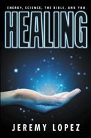 Healing: Energy, the Bible, Science, and You 1097628779 Book Cover