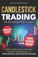 Candlestick trading in 30 minutes a day: Quicke profitable strategies for busy professionals to trade smarter & gain consistent returns B0FK2QPVKZ Book Cover