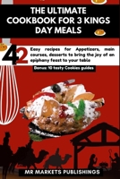 THE ULTIMATE COOKBOOK FOR 3 KINGS DAY MEALS: 42 Easy recipes for Appetizers, main courses, desserts to bring the joy of an epiphany feast to your ... Cookies guides. (UNIQUE COOKBOOKS SET-UP) B0CRP7KVJQ Book Cover
