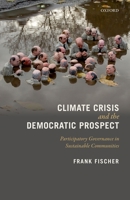 Climate Crisis and the Democratic Prospect: Participatory Governance in Sustainable Communities 0199594929 Book Cover