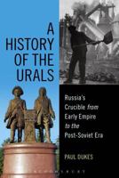 A History of the Urals: Russia's Crucible from Early Empire to the Post-Soviet Era 1472573781 Book Cover