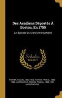 Des Acadiens D�port�s � Boston, En 1755: (un �pisode Du Grand D�rangement) 1018638377 Book Cover