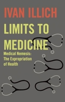 Limits to Medicine: Medical Nemesis, the Expropriation of Health 0140220097 Book Cover