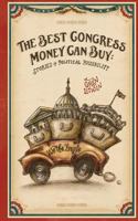 The Best Congress Money Can Buy: Stories of Political Possibility 1483962555 Book Cover