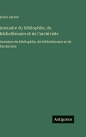 Annuaire du bibliophile, du bibliothécaire et de l'archiviste: Annuaire du bibliophile, du bibliothécaire et de l'archiviste (French Edition) 3563753431 Book Cover