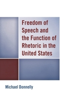 Freedom of Speech and the Function of Rhetoric in the United States 149854892X Book Cover