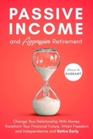 Passive Income and Aggressive Retirement: Change Your Relationship With Money. Transform Your Financial Future. Attain Freedom and Independence and Retire Early. B08GVLWBJ7 Book Cover