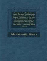 Catalogue of an Exhibition of Books, Portraits, and Facsimiles Illustrating the History of the English Translation of the Bible: In Commemoration of T 1015120636 Book Cover