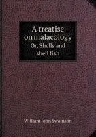 A Treatise on Malacology Or, Shells and Shell Fish 1341459276 Book Cover