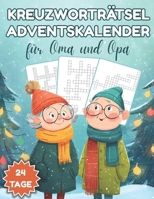 Kreuzworträtsel Adventskalender für Oma und Opa: Zwei Kreuzworträtsel pro Tag für entspannte Adventsmomente – liebevoll gestaltet für Oma und Opa (German Edition) B0FHKHRDSB Book Cover