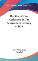 The Story of an Abduction in the Seventeenth Century 1104507080 Book Cover