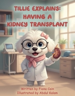 Tillie Explains: Having A Kidney Transplant 1764412192 Book Cover