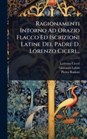 Ragionamenti Intorno Ad Orazio Flacco Ed Iscrizioni Latine Del Padre D. Lorenzo Ciceri... (Italian Edition) 1024825930 Book Cover