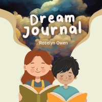 Dream Journal - Guiding Parents and Young Dreamers: A guide for parents and children to understand and treasure dreams. How to record, decode and act upon dreams. 0648929825 Book Cover