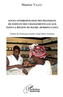 Socio-anthropologie des pratiques de soin et des changements locaux dans la région de Bagré (Burkina Faso) (Harmattan Burkina Faso) (French Edition) 2343246009 Book Cover