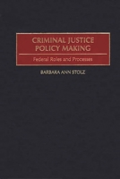 Criminal Justice Policy Making: Federal Roles and Processes 0275973247 Book Cover