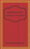 Sometimes I Die, Sometimes I Find Myself B09GC5NL8N Book Cover