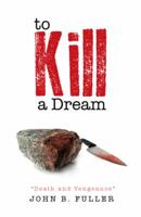 To Kill a Dream: Death and Vengeance 1483652092 Book Cover
