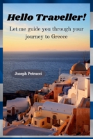 Hello Traveller!: Let Me Guide You Through Your Journey to Greece (World Travellers' Companion: A series of Travel Guide Books) B0CLPG5Q9G Book Cover