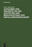Aufgaben und Grundsätze des Arztes bei der Begutachtung von Unfallnervenkranken 3112691571 Book Cover
