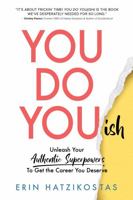 You Do You(ish): Unleash Your Authentic Superpowers to Get the Career You Deserve 1736376500 Book Cover