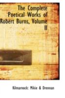 The Complete Poetical Works of Robert Burns, Volume II 0559622198 Book Cover