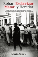 Robar, Esclavizar, Matar y Heredar : Empresas Que Se Beneficiaron Del Expolio, la Arianización y la Esclavización en la Era Nazi 1971324507 Book Cover