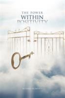 The Power Within Positivity: How to Apply It to Your Life 1426981848 Book Cover