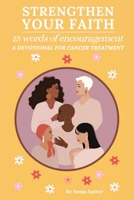 Strengthen Your Faith: 15 Words Of Encouragement: A Devotional for Cancer Treatment B0BGJTD2RX Book Cover