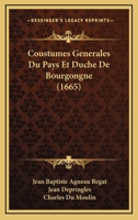 Coustumes Generales Du Pays Et Duche De Bourgongne (1665) 1166337448 Book Cover