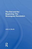 The End And The Beginning: The Nicaraguan Revolution 0367307189 Book Cover