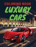 Luxury Cars Coloring Book: Amazing SuperCars Coloring Book For Teens and Adults / Cars Activity Book For Kids Ages 4-8 And 4-12 1716345987 Book Cover