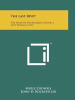 The Last Rivet: The Story of Rockefeller Center 1258155354 Book Cover